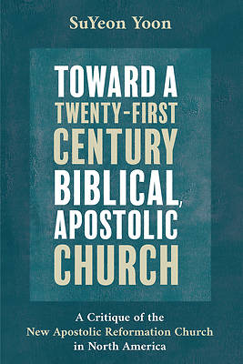 Picture of Toward a Twenty-First Century Biblical, Apostolic Church