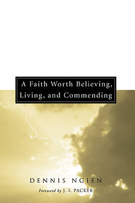 Picture of A Faith Worth Believing, Living, and Commending