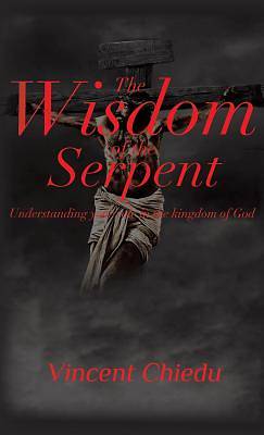 Picture of The Wisdom of the Serpent - Understanding Your Role in the Kingdom of God