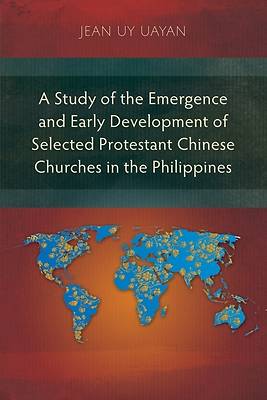 Picture of A Study of the Emergence and Early Development of Selected Protestant Chinese Churches in the Philippines