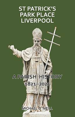 Picture of St Patrick's Park Place Liverpool. A Parish History 1821-2021