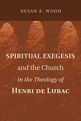Picture of Spiritual Exegesis and the Church in the Theology of Henri de Lubac