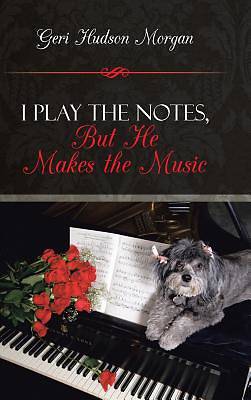 Picture of I Play the Notes, But He Makes the Music