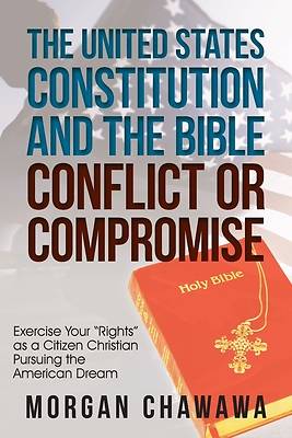 Picture of The United States Constitution and the Bible Conflict or Compromise