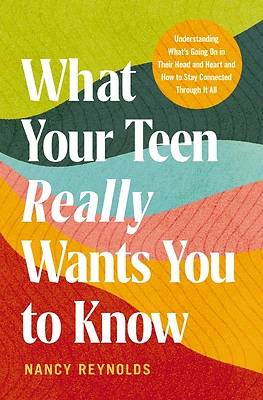 What Your Teen Really Wants You to Know