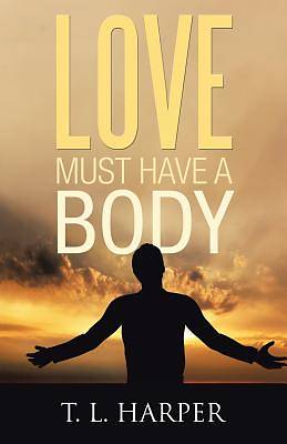 Picture of Love Must Have a Body