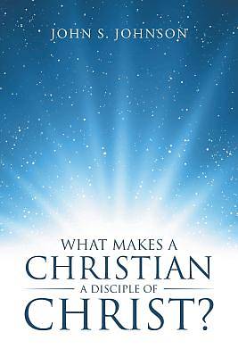 Picture of What Makes a Christian a Disciple of Christ?