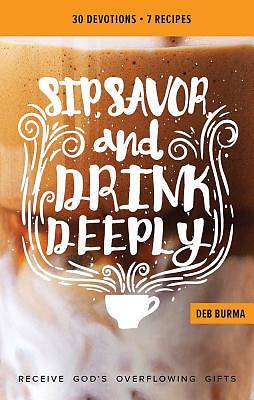 Picture of Sip, Savor, and Drink Deeply Devotional