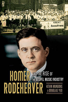 Picture of Homer Rodeheaver and the Rise of the Gospel Music Industry, 1