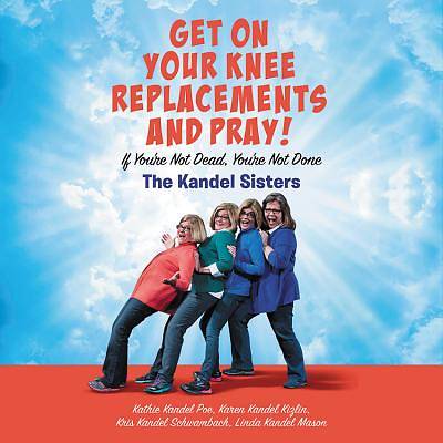 Picture of Get on Your Knee Replacements and Pray!