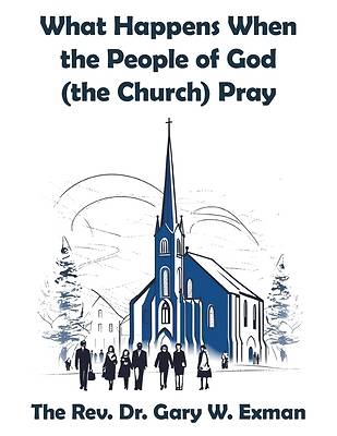 Picture of What Happens When the People of God (the Church) Pray