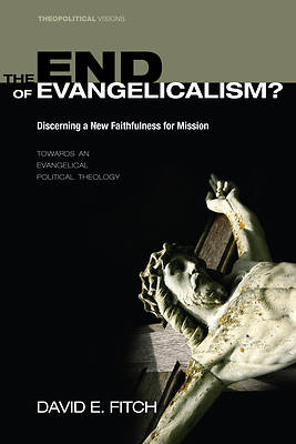 Picture of The End of Evangelicalism? Discerning a New Faithfulness for Mission