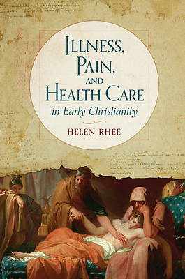 Picture of Illness, Pain, and Health Care in Early Christianity
