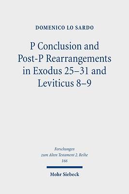 Picture of P Conclusion and Post-P Rearrangements in Exodus 25-31 and Leviticus 8-9