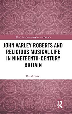 John Varley Roberts and Religious Musical Life in Nineteenth-Century Britain