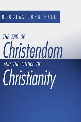 Picture of The End of Christendom and the Future of Christianity