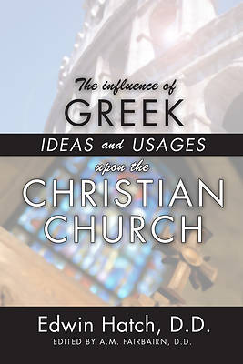 Picture of The Influence of Greek Ideas and Usages Upon the Christian Church