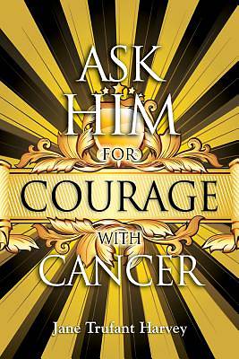 Picture of Ask Him for Courage with Cancer