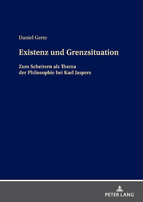 Picture of Existenz und Grenzsituation; Zum Scheitern als Thema in der Philosophie bei Karl Jaspers