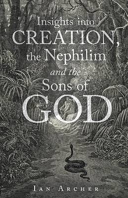 Picture of Insights into Creation, the Nephilim and the Sons of God