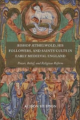 Picture of Bishop ÆThelwold, His Followers, and Saints' Cults in Early Medieval England