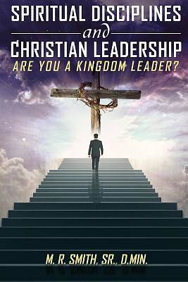 Picture of Spiritual Disciplines and Christian Leadership Are You a Kingdom Leader?