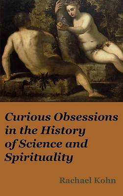 Picture of Curious Obsessions in the History of Science and Spirituality