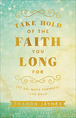 Picture of Take Hold of the Faith You Long for