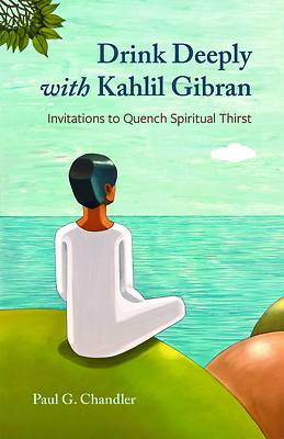 Drink Deeply with Kahlil Gibran