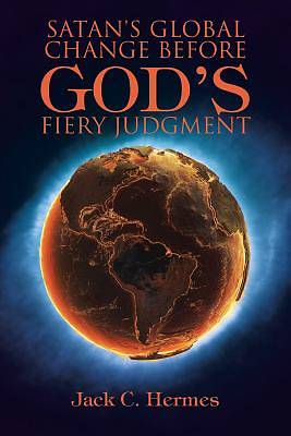Picture of Satan's Global Change Before God's Fiery Judgment