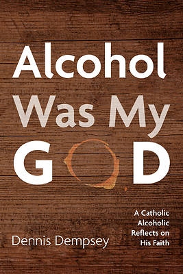 Picture of Alcohol Was My God