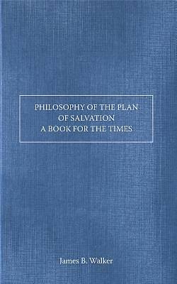 Picture of Philosophy of the Plan of Salvation a Book for the Times