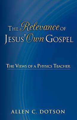 Picture of The Relevance of Jesus' Own Gospel