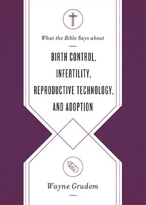 Picture of What the Bible Says about Birth Control, Infertility, Reproductive Technology, and Adoption
