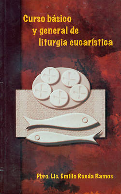 Picture of Curso Basico de Liturgia Desde la Eucaristia = General and Basic Course of the Eucharist