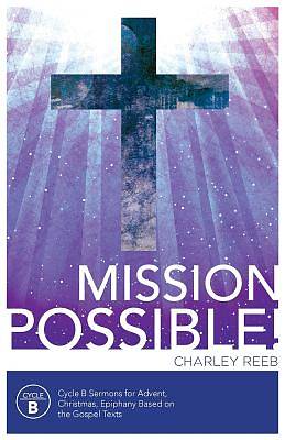 Picture of Mission Possible! Cycle B Sermons for Advent, Christmas, and Epiphany Based on the Gospel Texts