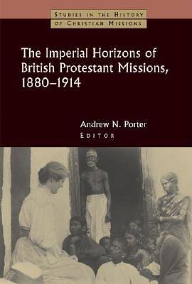 Picture of The Imperial Horizons of British Protestant Missions, 1880-1914