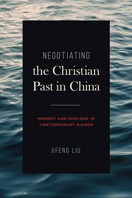 Picture of Negotiating the Christian Past in China