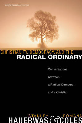 Picture of Christianity, Democracy, and the Radical Ordinary