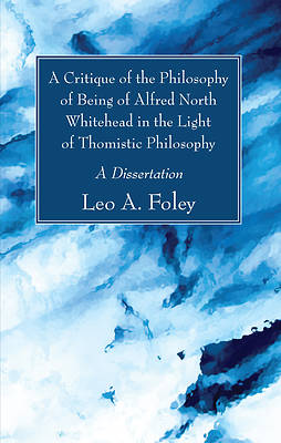 Picture of A Critique of the Philosophy of Being of Alfred North Whitehead in the Light of Thomistic Philosophy