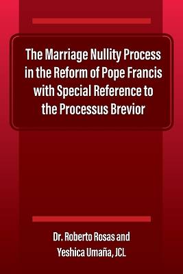Picture of The Marriage Nullity Process in the Reform of Pope Francis with Special Reference to the Processus Brevoir