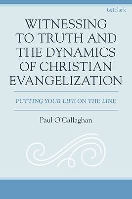 Witnessing to Truth and the Dynamics of Christian Evangelization