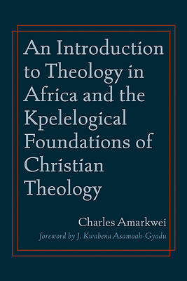 Picture of An Introduction to Theology in Africa and the Kpelelogical Foundations of Christian Theology