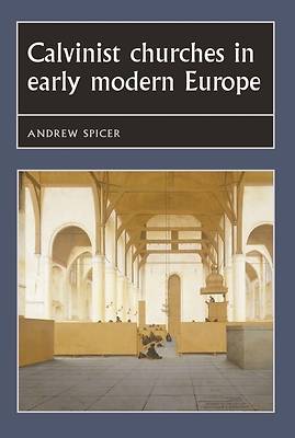 Picture of Calvinist Churches in Early Modern Europe