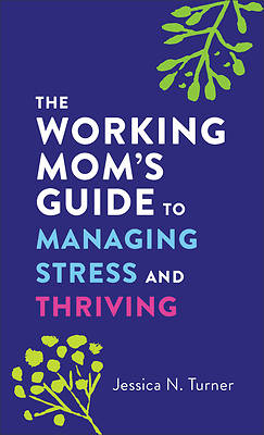 Picture of The Working Mom's Guide to Managing Stress and Thriving