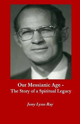 Picture of Our Messianic Age - The Story of a Spiritual Legacy
