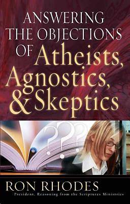 Picture of Answering the Objections of Atheists, Agnostics, & Skeptics