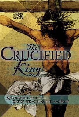 Picture of The Crucified King - Resources for Lent and Easter Preaching and Worship