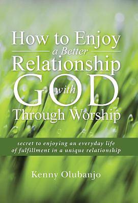 Picture of How to Enjoy a Better Relationship with God Through Worship