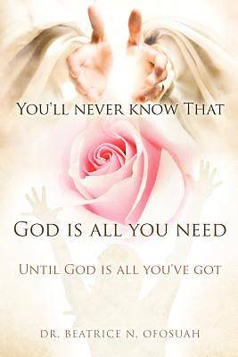 Picture of You'll Never Know That God Is All You Need